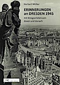 Erinnerungen an Dresden 1945 mit Kriegserlebnissen davor und danach