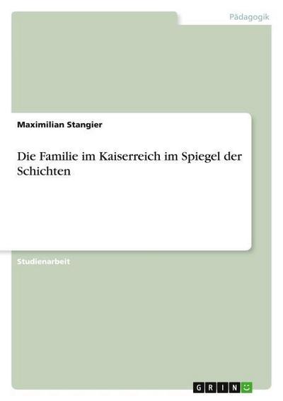 Die Familie im Kaiserreich im Spiegel der Schichten - Maximilian Stangier