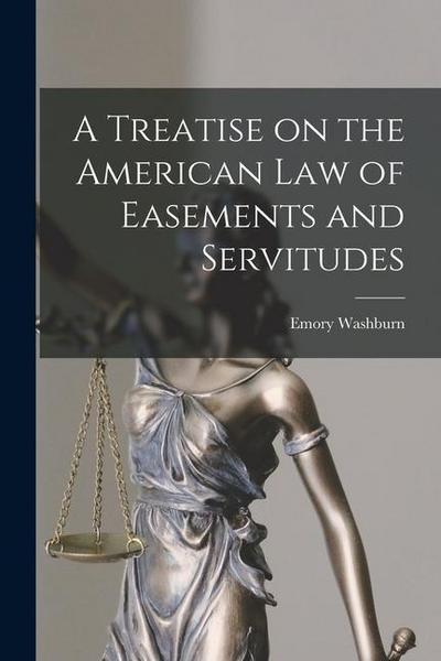A Treatise on the American Law of Easements and Servitudes