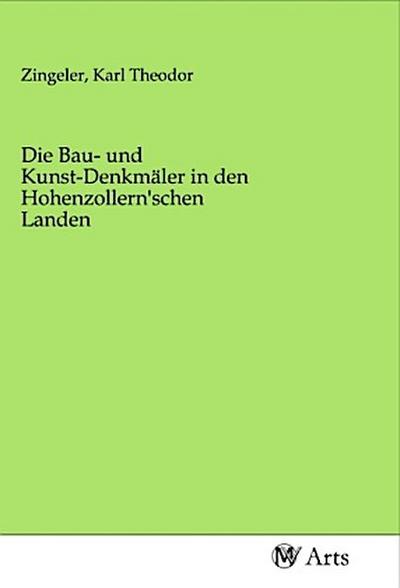 Die Bau- und Kunst-Denkmäler in den Hohenzollern’schen Landen