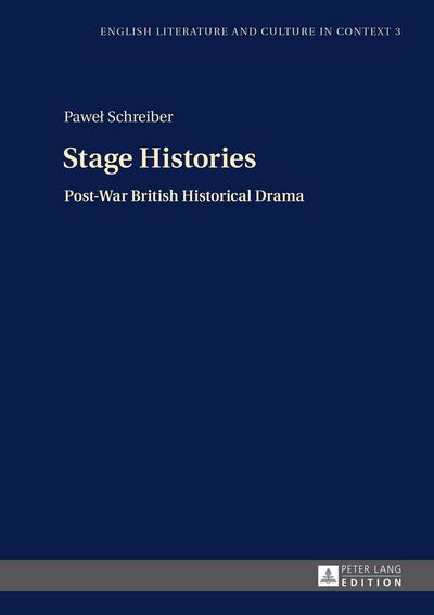 Stage Histories: Post-War British Historical Drama (English Literature and Culture in Context)