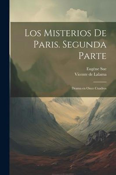 Los misterios de Paris. Segunda parte: Drama en once cuadros