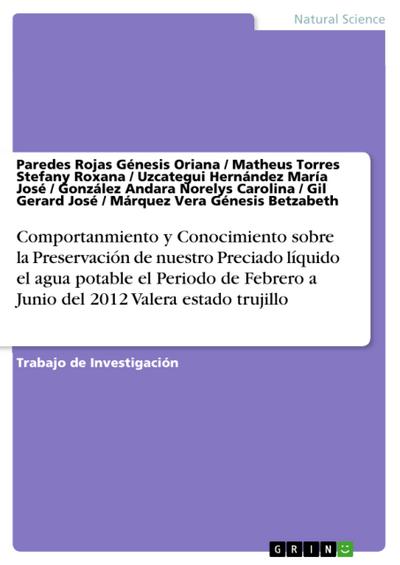 Comportanmiento y Conocimiento sobre la Preservación de nuestro Preciado líquido el agua potable el Periodo de Febrero a Junio del 2012 Valera estado trujillo