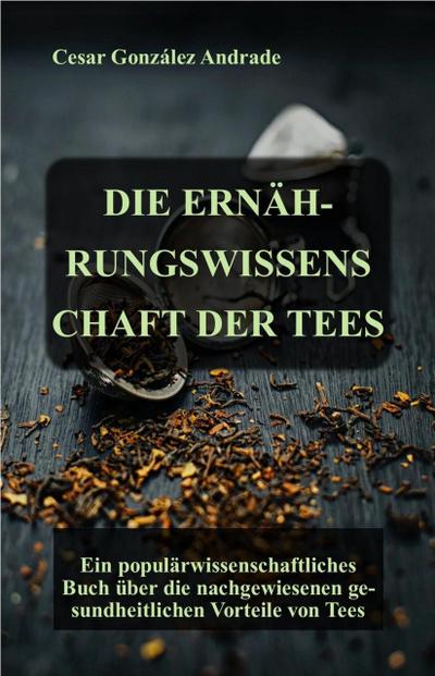 Die Ernährungswissenschaft Der Tees (Ernährungs- und Gesundheits Bücher in deutscher Sprache)