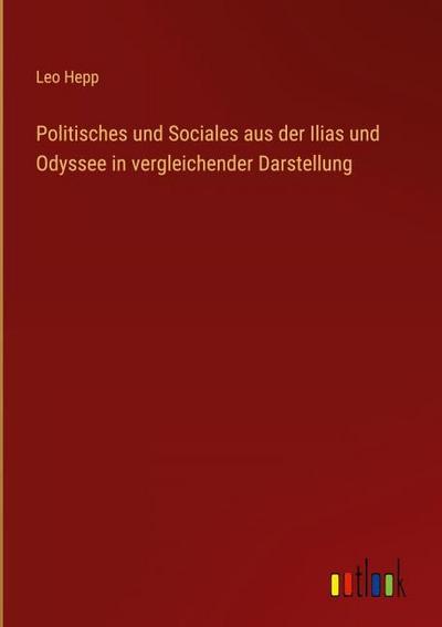 Politisches und Sociales aus der Ilias und Odyssee in vergleichender Darstellung
