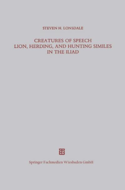 Creatures of Speech Lion, Herding, and Hunting Similes in the Iliad