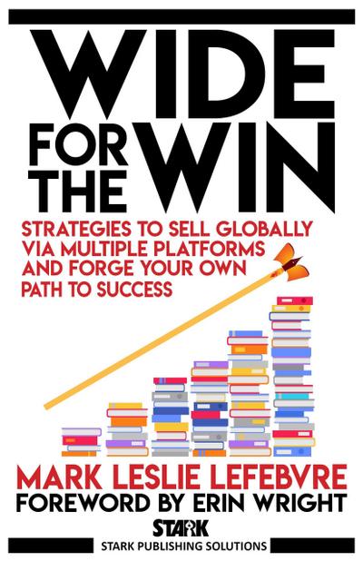 Wide for the Win: Strategies to Sell Globally via Multiple Platforms and Forge Your Own Path to Success (Stark Publishing Solutions, #4)