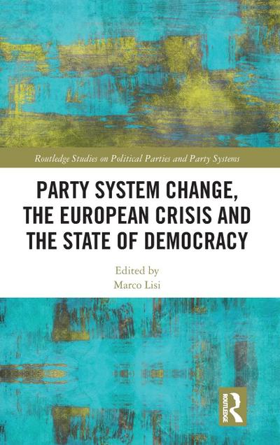 Party System Change, the European Crisis and the State of Democracy