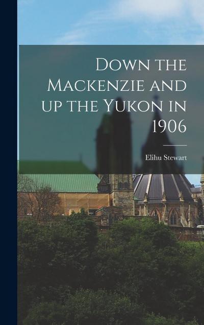Down the Mackenzie and up the Yukon in 1906