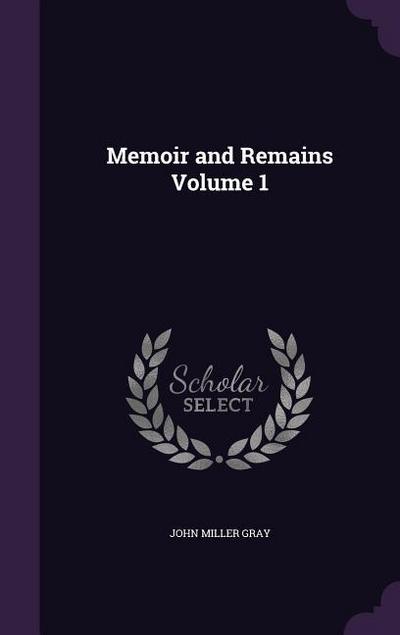 Memoir and Remains Volume 1