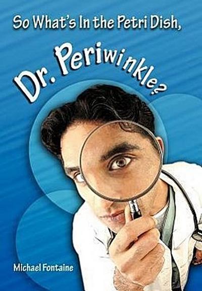 So What’s in the Petri Dish, Dr. Periwinkle?