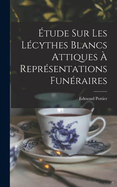 Étude Sur Les Lécythes Blancs Attiques À Représentations Funéraires