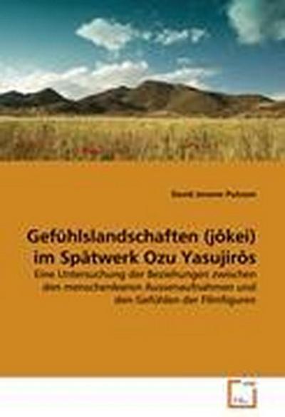 Gefühlslandschaften (jôkei) im Spätwerk Ozu Yasujirôs
