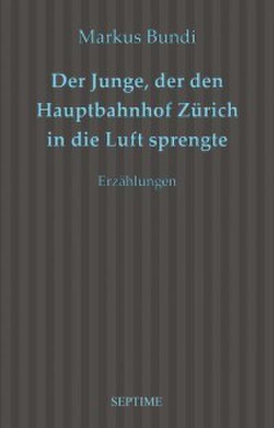Der Junge, der den Hauptbahnhof Zürich in die Luft sprengte