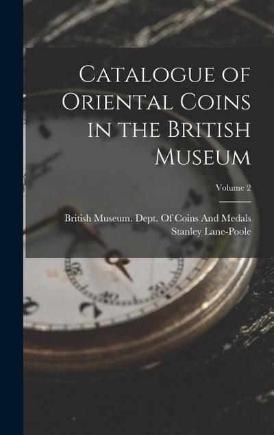 Catalogue of Oriental Coins in the British Museum; Volume 2