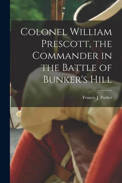 Colonel William Prescott, the Commander in the Battle of Bunker’s Hill