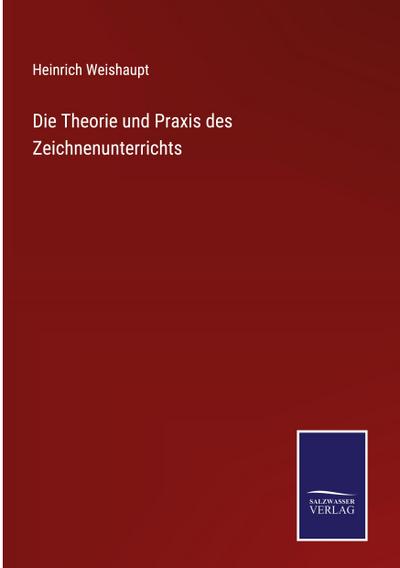 Die Theorie und Praxis des Zeichnenunterrichts