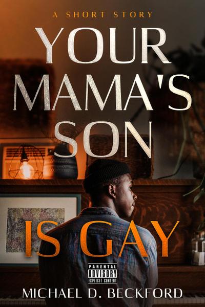Your Mama’s Son Is Gay