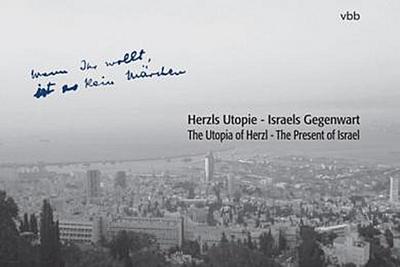 Herzls Utopie - Israels Gegenwart: Wenn Ihr wollt, ist es kein Märchen