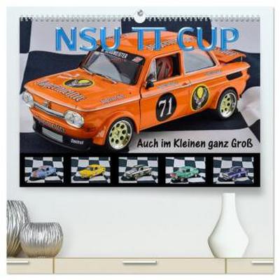 NSU TT CUP Auch im Kleinen ganz Groß (hochwertiger Premium Wandkalender 2026 DIN A2 quer), Kunstdruck in Hochglanz
