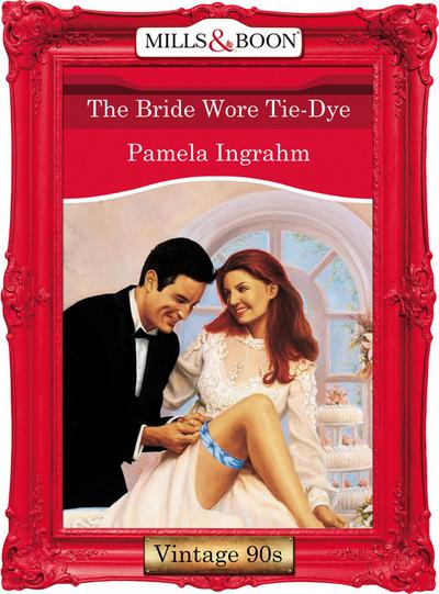 The Bride Wore Tie-Dye (Mills & Boon Vintage Desire)