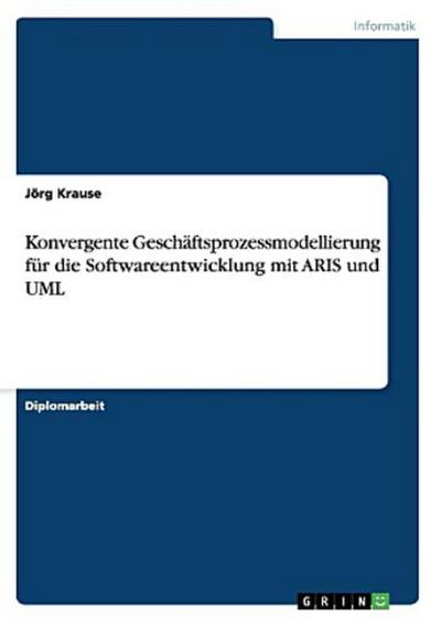 Konvergente Geschäftsprozessmodellierung für die Softwareentwicklung mit ARIS und UML