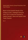 Report on the Scientific Results of the Voyage of H.M.S. Challenger During the Years 1873-76 Under the Command of Captain George S. Nares and Captain Frank Tourle Thomson