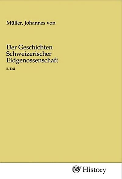 Der Geschichten Schweizerischer Eidgenossenschaft