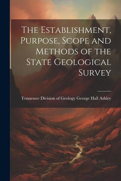The Establishment, Purpose, Scope and Methods of the State Geological Survey