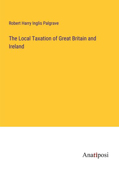 The Local Taxation of Great Britain and Ireland