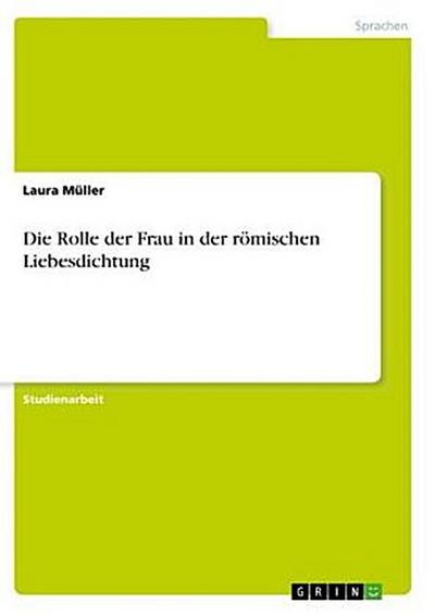 Die Rolle der Frau in der römischen Liebesdichtung