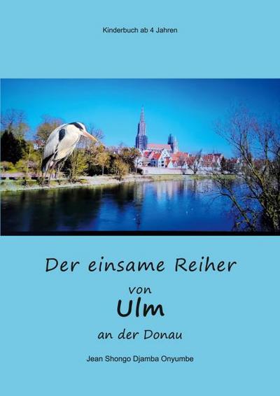 Der einsame Reiher von Ulm and der Donau