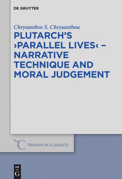 Plutarch¿s >Parallel Lives< - Narrative Technique and Moral Judgement