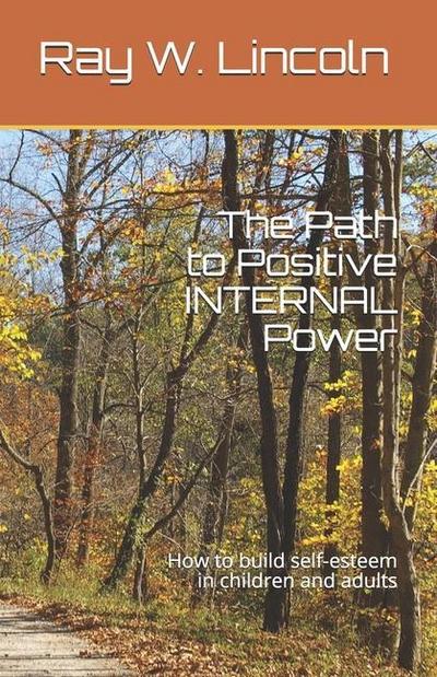 The Path to Positive INTERNAL Power: How to build self-esteem in children and adults