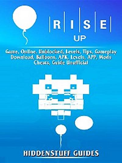 Rise Up Game, Online, Unblocked, Levels, Tips, Gameplay, Download, Balloons, APK, Levels, APP, Mods, Cheats, Guide Unofficial