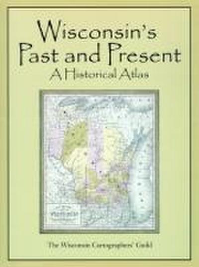 Wisconsin’s Past & Present: A Historical Atlas