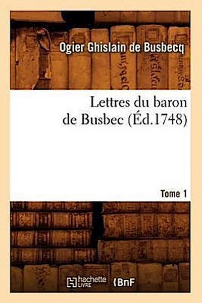Lettres Du Baron de Busbec. Tome 1 (Éd.1748)