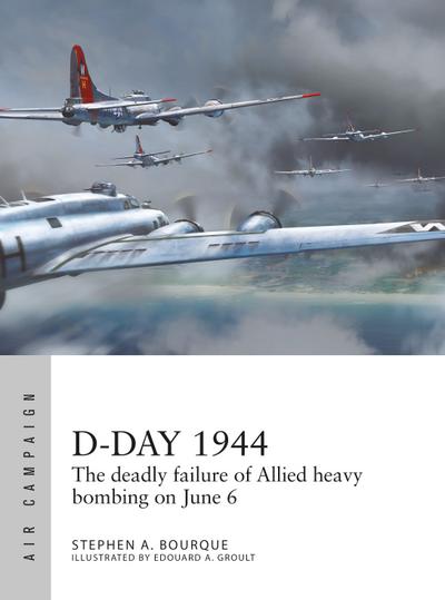 D-Day 1944: The deadly failure of Allied heavy bombing on June 6 (Air Campaign)
