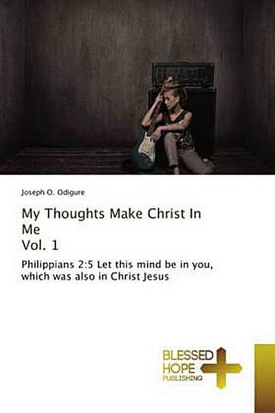 My Thoughts Make Christ In Me Vol. 1