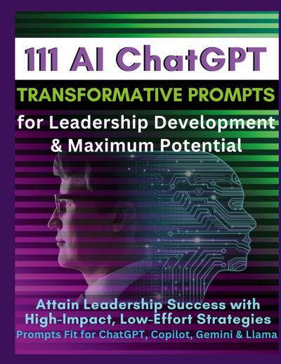 111 AI ChatGPT Transformative Prompts for Leadership Development & Maximum Potential