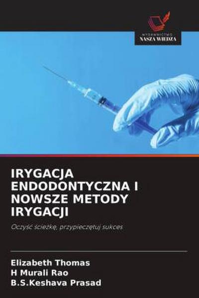 IRYGACJA ENDODONTYCZNA I NOWSZE METODY IRYGACJI