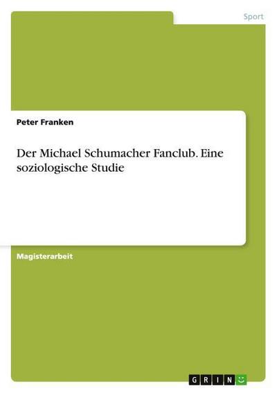 Der Michael Schumacher Fanclub.Eine soziologische Studie