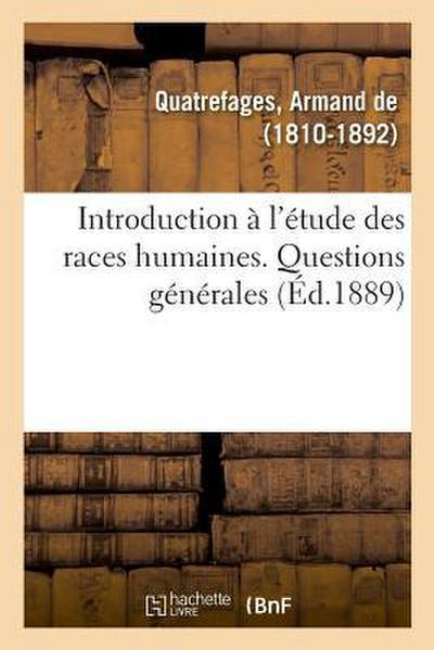 Histoire Générale Des Races Humaines. Introduction À l’Étude Des Races Humaines