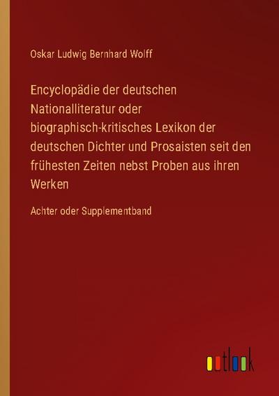 Encyclopädie der deutschen Nationalliteratur oder biographisch-kritisches Lexikon der deutschen Dichter und Prosaisten seit den frühesten Zeiten nebst Proben aus ihren Werken
