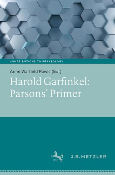 Harold Garfinkel: Parsons’ Primer