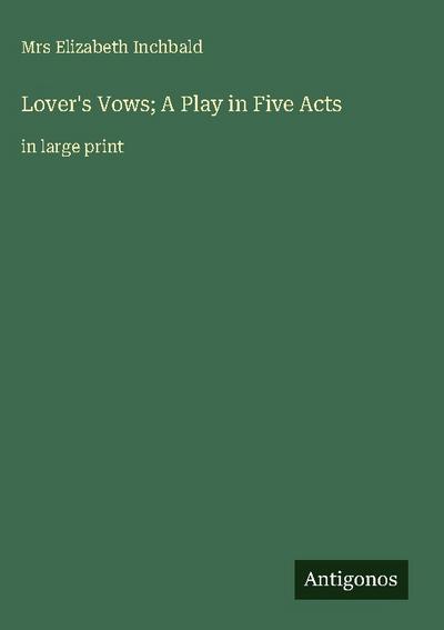 Lover’s Vows; A Play in Five Acts