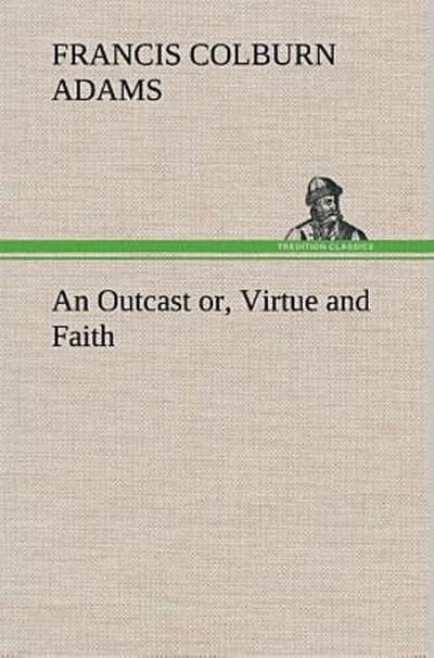 An Outcast or, Virtue and Faith