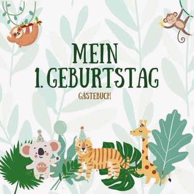 Gästebuch - Mein 1. Geburtstag: Jungle Party Gästebuch für den 1. Geburtstag | Erstes Geburtstagsbuch