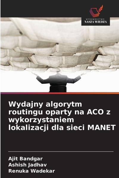 Wydajny algorytm routingu oparty na ACO z wykorzystaniem lokalizacji dla sieci MANET