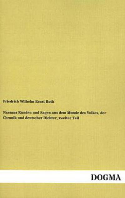 Nassaus Kunden und Sagen aus dem Munde des Volkes, der Chronik und deutscher Dichter, zweiter Teil